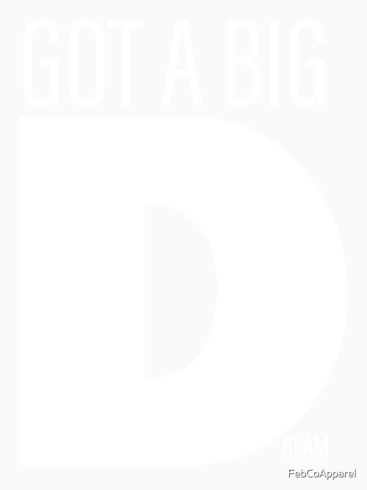 Got a big Dream by FebCoApparel