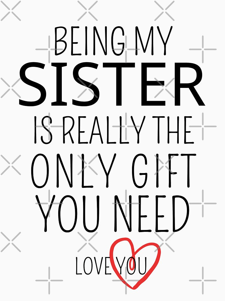 Being My Sister Is Really The Only Gift You Need by AmeliaStore1