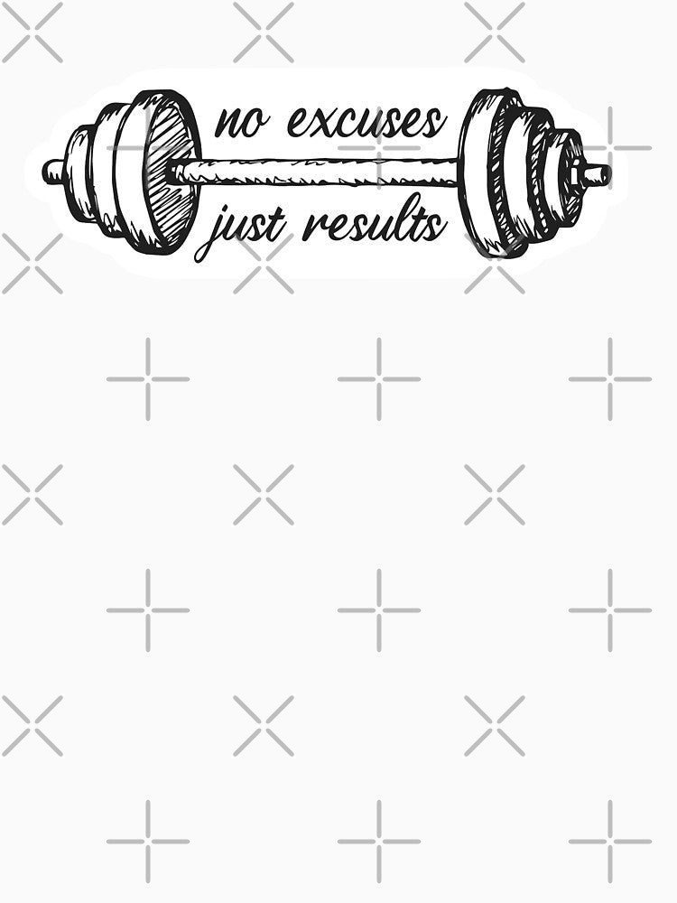 no excuses just results by GoranDesign
