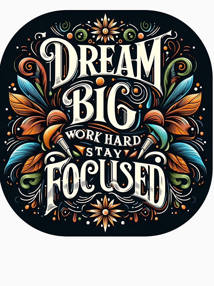 Dream big work hard stay focused, typography by maxmaj