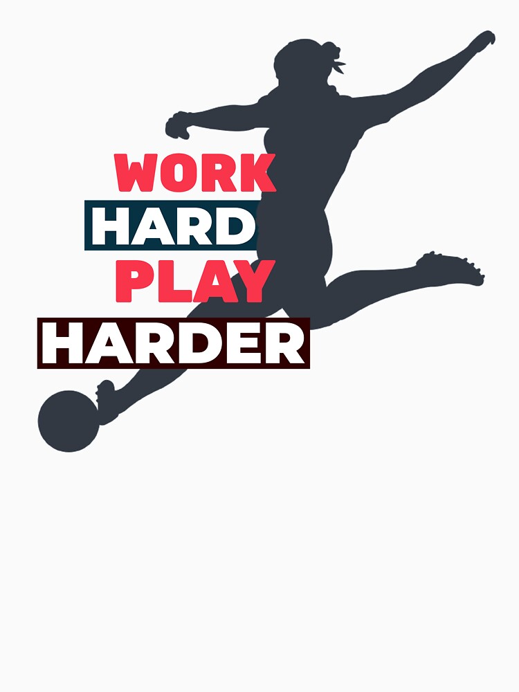 Work Hard Play Harder Female Soccer Player by davestees506
