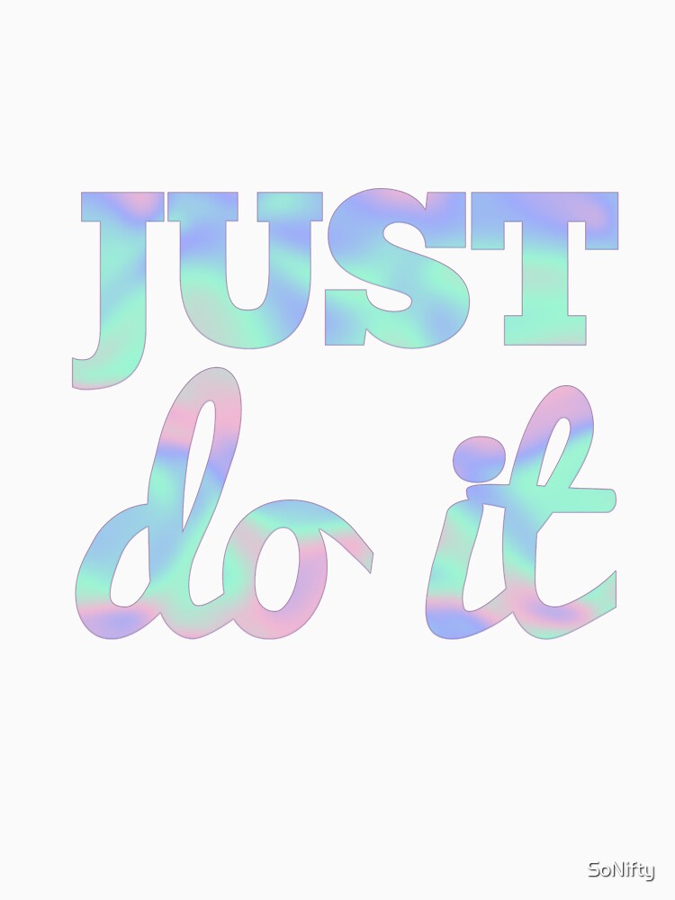 Just Do It Motivational Quote by SoNifty