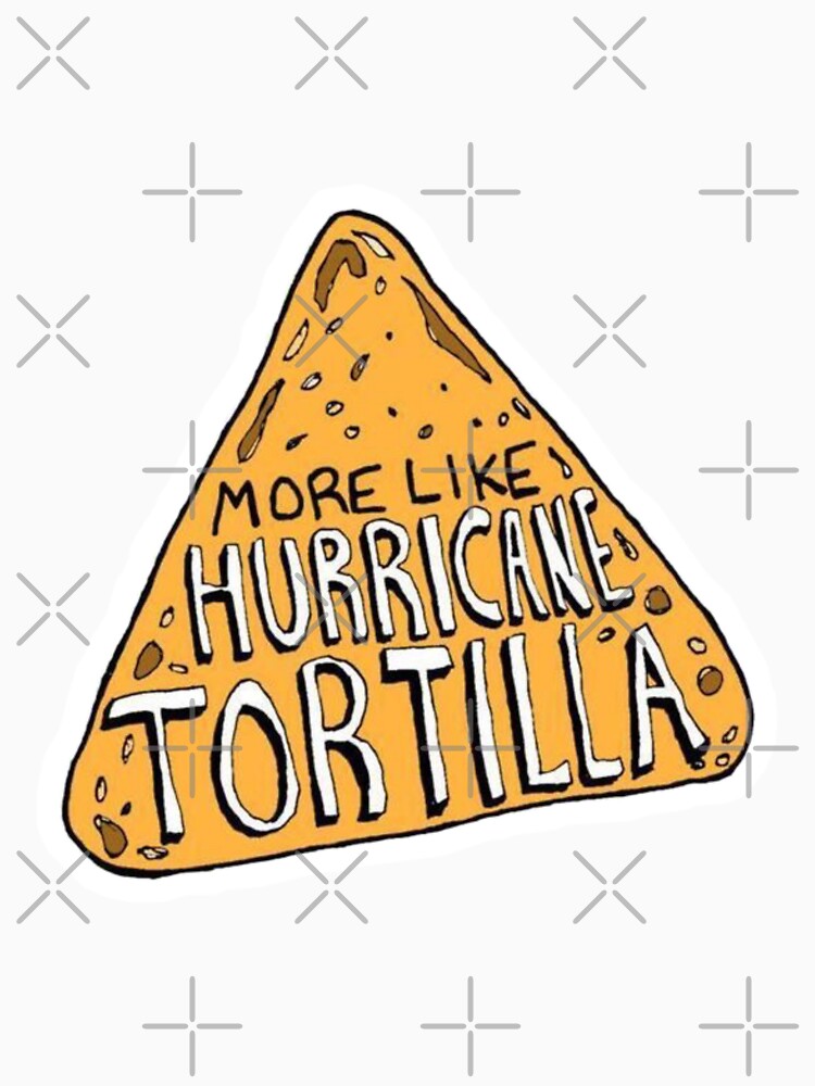 More like hurricane tortilla vine by -SUGAR-RUSH-