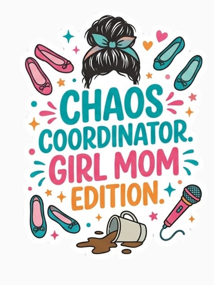 The messy "Chaos Coordinator" for Girl Moms by taylortails