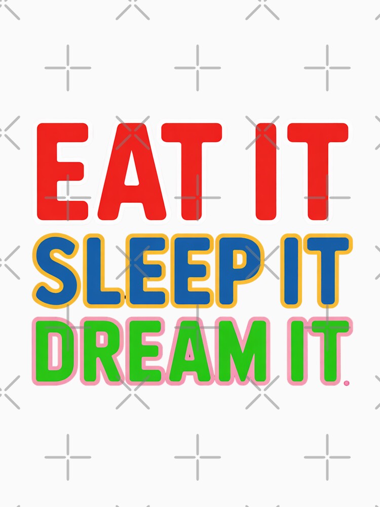 Eat It, Sleep It, Dream It Slim Motivation Design by Peter Stawicki