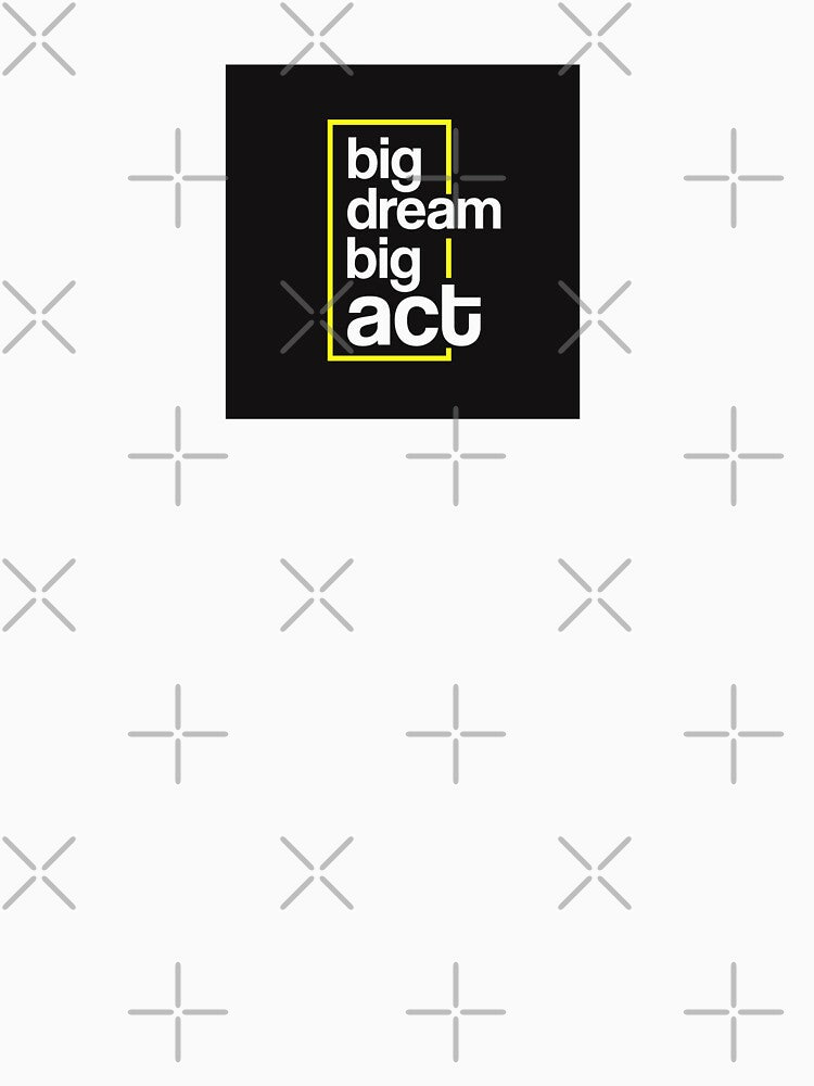 Big Dream Big Act by 24shopz