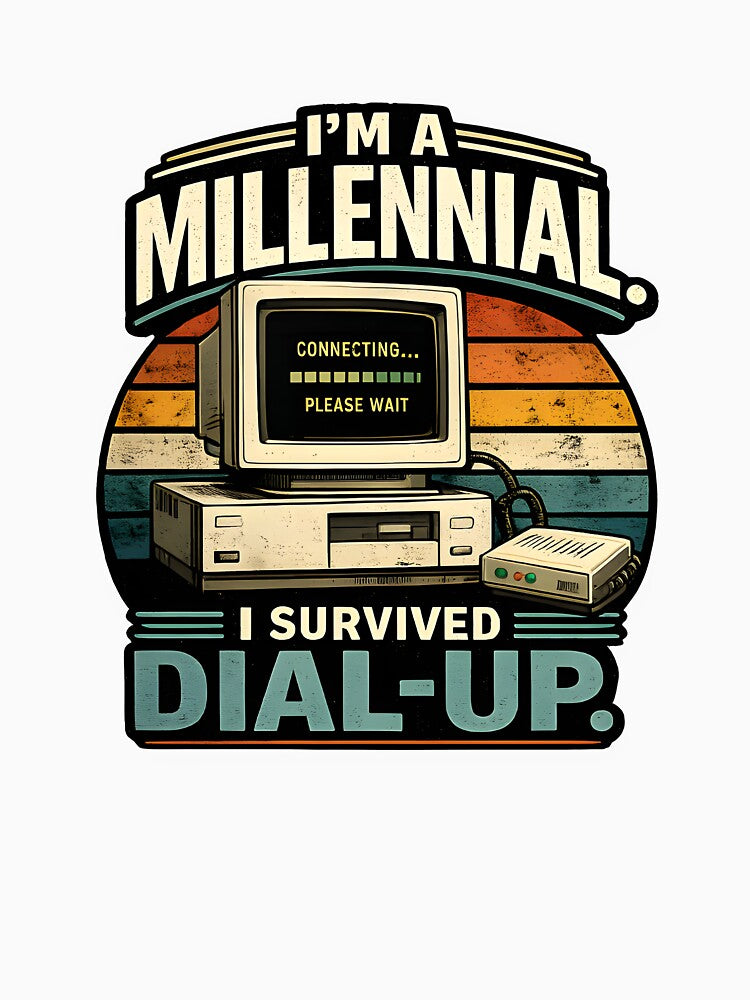 I'm A Millennial | I Survived Dial Up | Retro Internet Humor by Papoulias