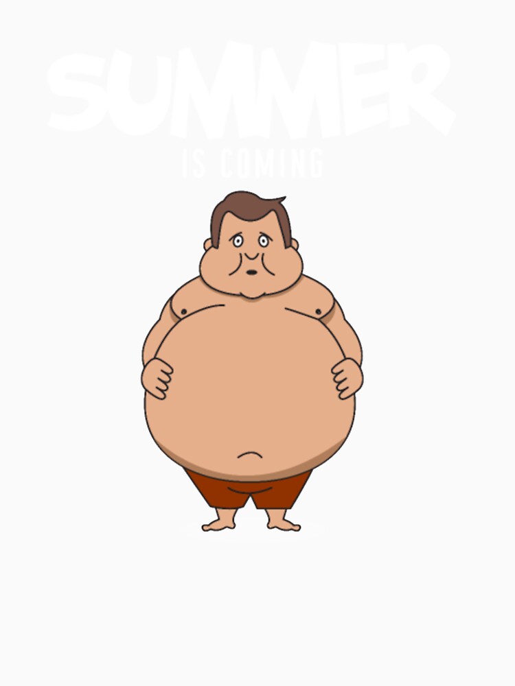 Summer is coming figure belly fat Tshirt by Clavitaps