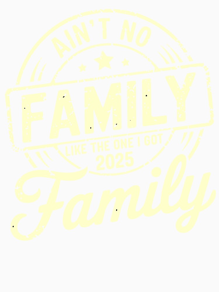 Ain't No Family Like the One I Got 2025 Vintage Style by designleon19