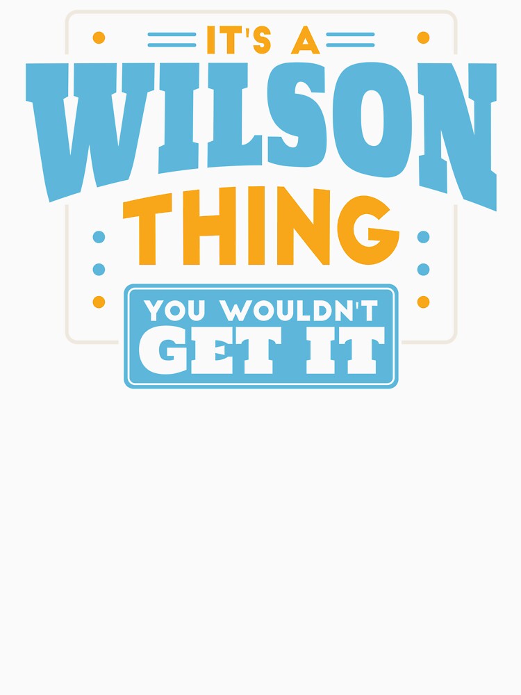 It's a Wilson Thing, You Wouldn't Get It by TwoTenDesign