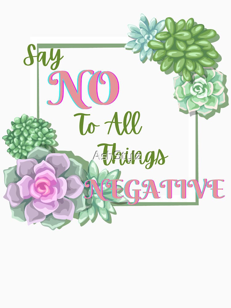 Empowered Women Quote- Say No to All Things Negative by AshStylz