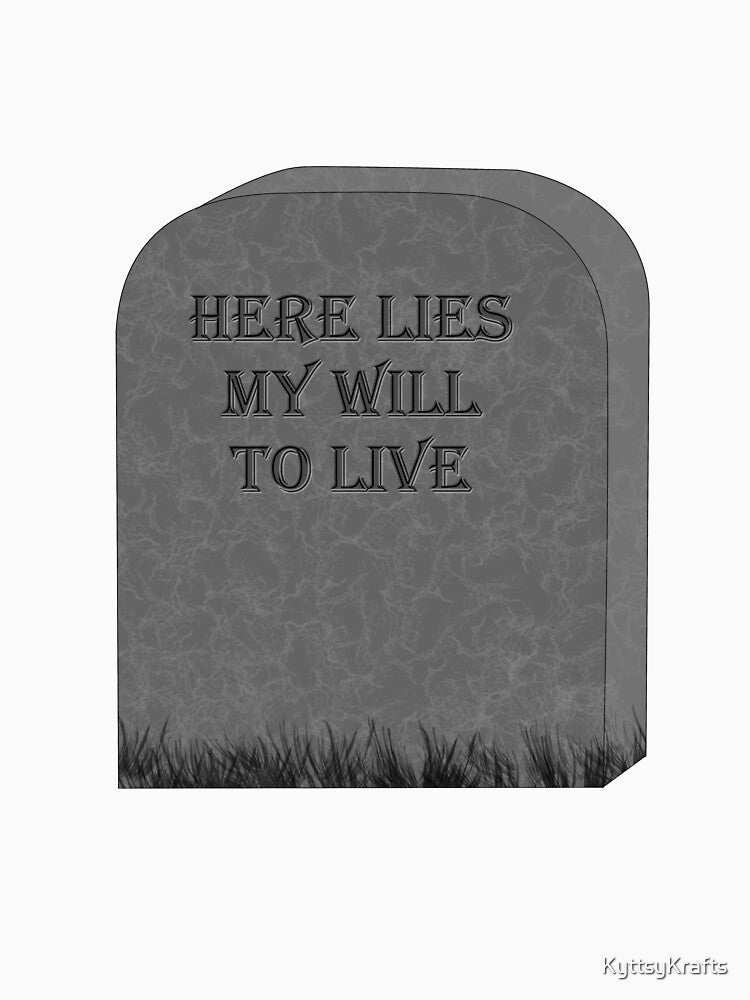 Here lies my will to live by KyttsyKrafts