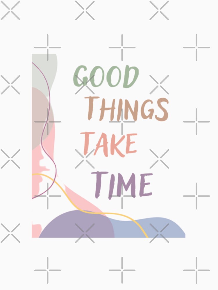 Good things take time, inspirational life quote ( colour palate, color palette) by Sanaura