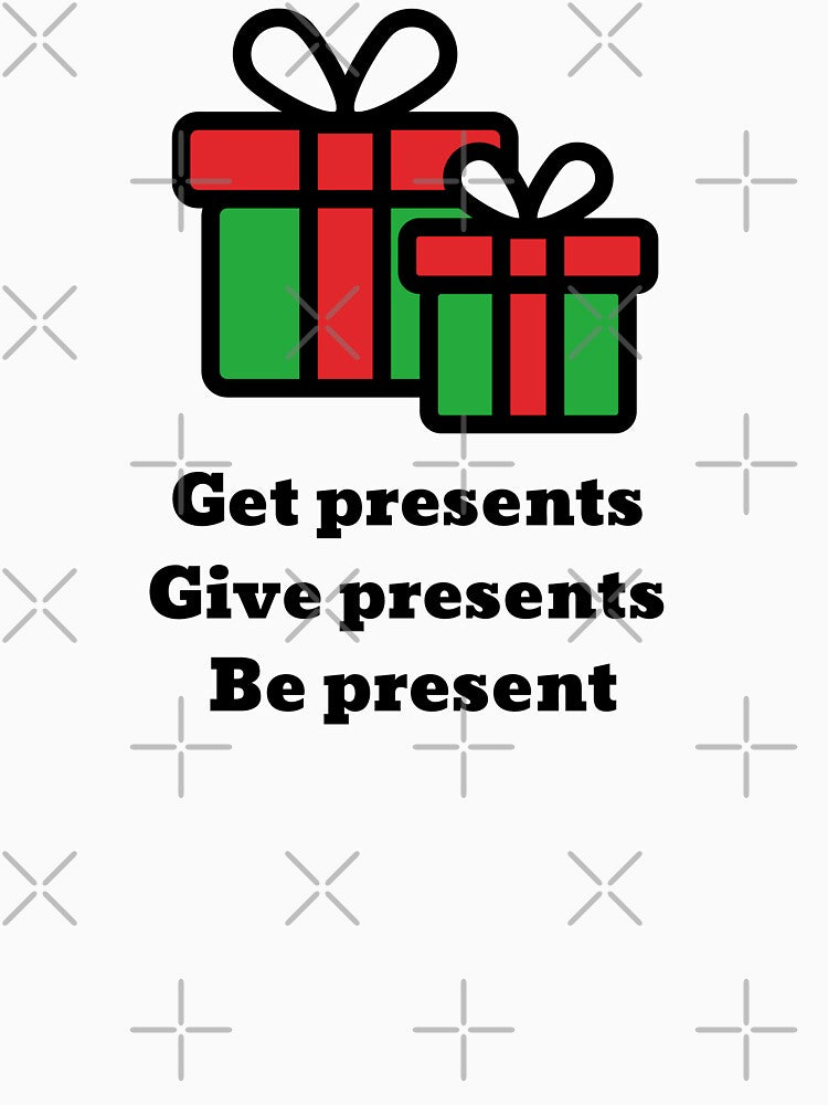 "Get presents, give presents, be present" - nice and cute Christmas design from CoolCleverCute (black) by CoolCleverCute