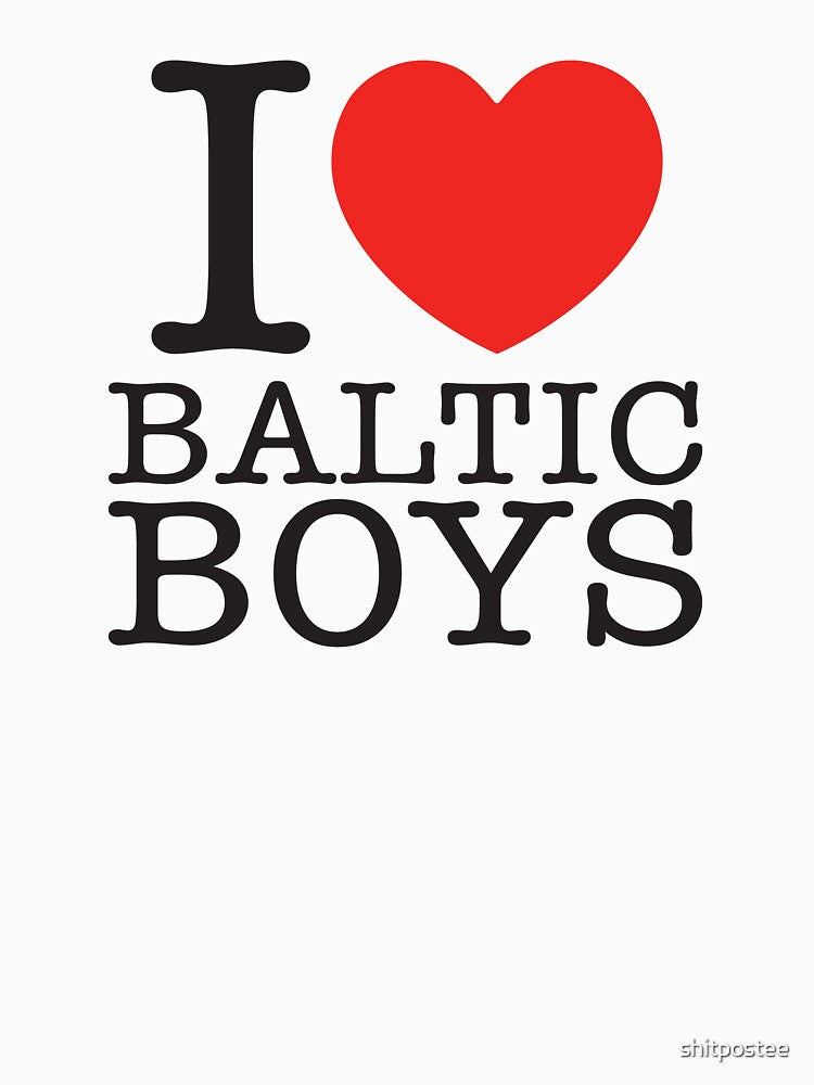 I Love Baltic Boys by shitpostee