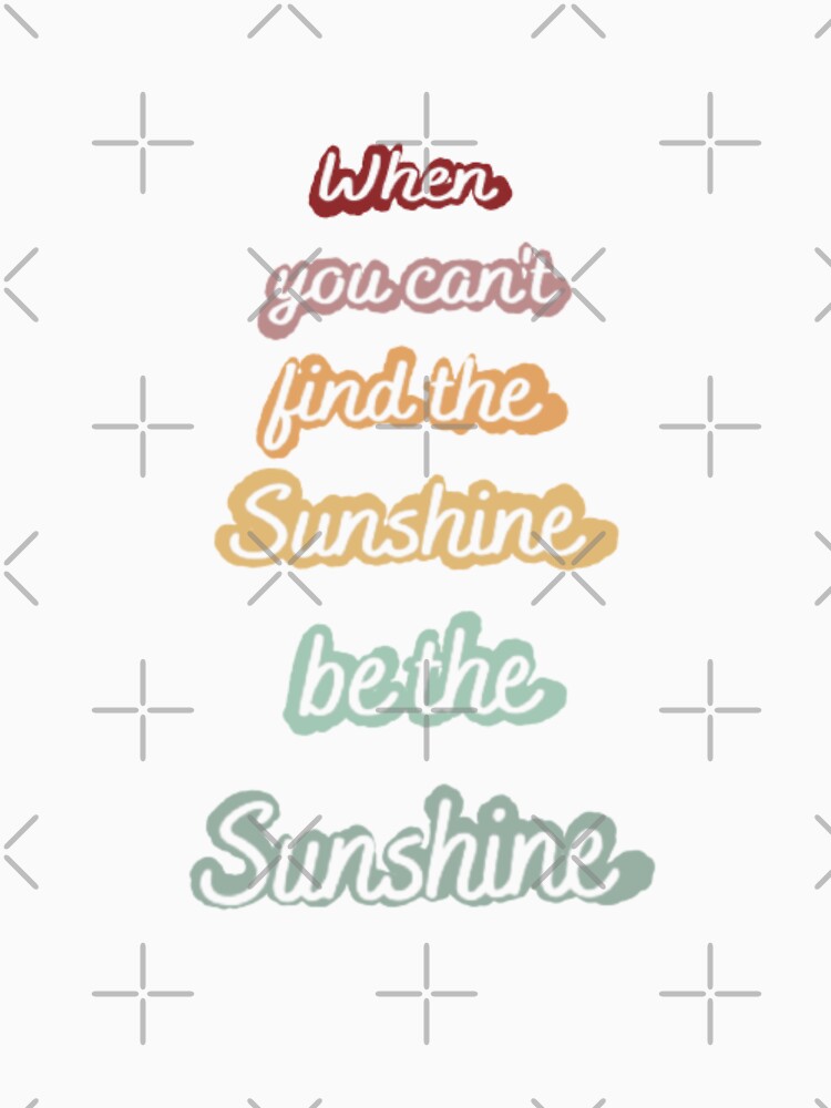 When you can't find the Sunshine Be the Sunshine, inspirational life quote (colour palette ,color palete) by Sanaura