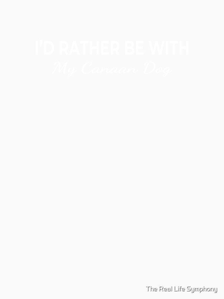 I’d Rather Be With My Canaan Dog – Cute Dog Lover by The Real Life Symphony