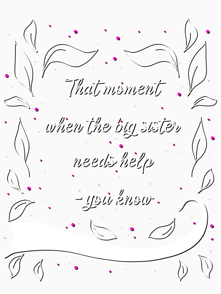 When Big Sister Need Help Big Siblings Say by AOCreativeProd