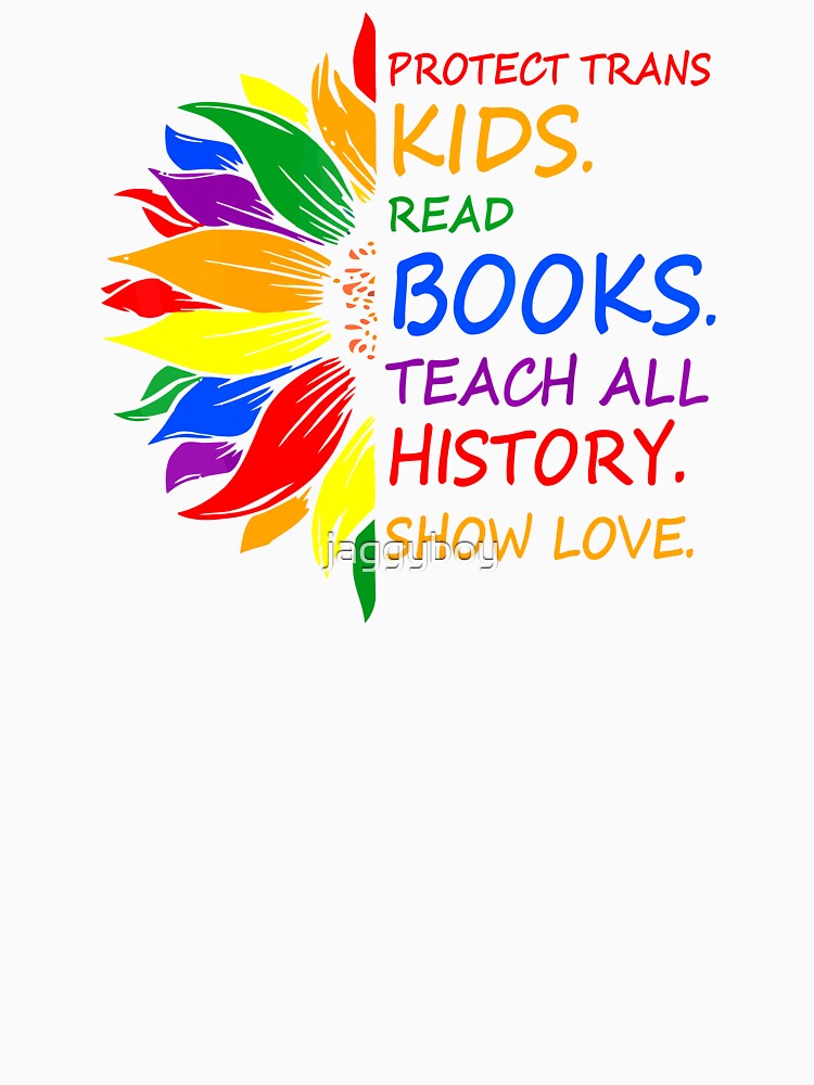 Protect Trans Kids Read Books Teach All History Show Love by jaggyboy