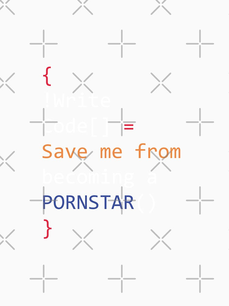 Write Code Save me from becoming a PornStar Geek Style by tinypurpleland