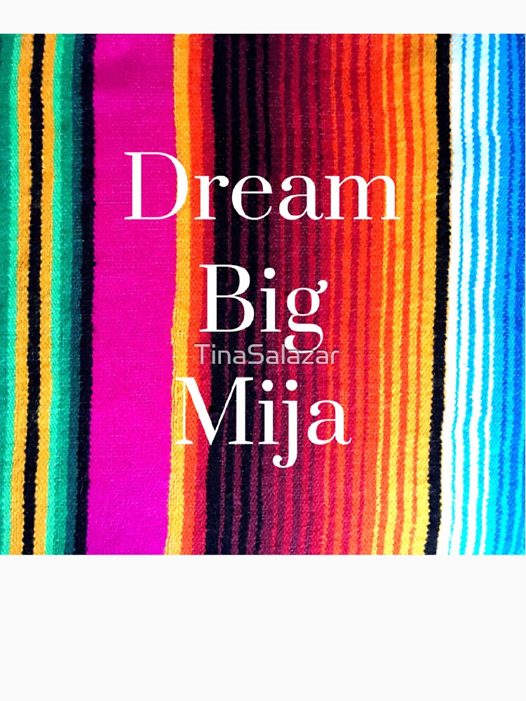 Dream Big Mija Serape Print by TinaSalazar