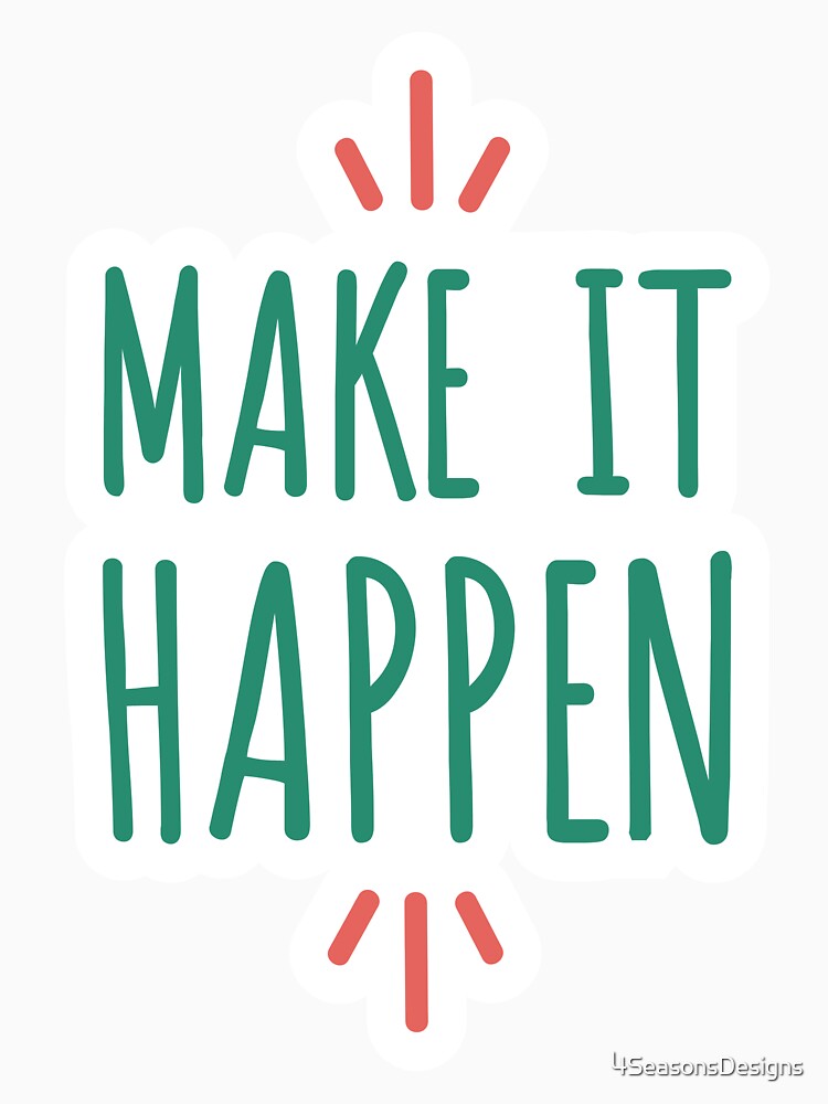 Make It Happen by 4SeasonsDesigns