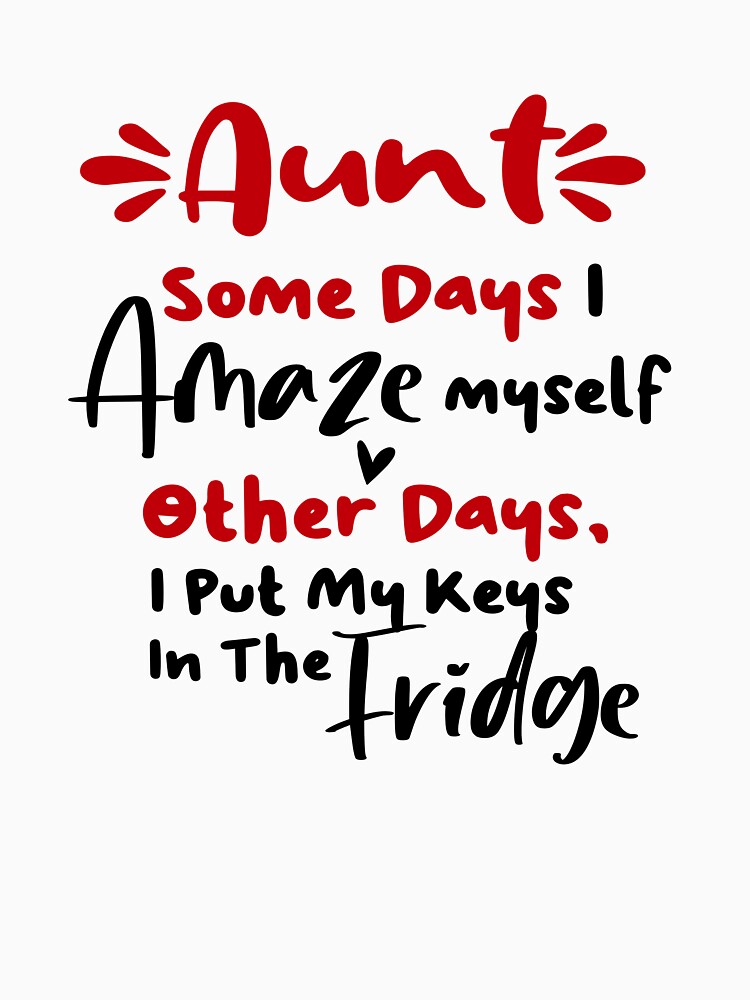 Aunt Some Days I Amaze Myself Other Days I Put My Keys In The Fridge Mothers Day Birthday Funny Aunt by EasyPrintGift