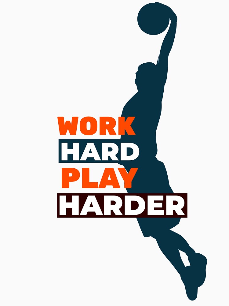 Work Hard Play Harder Basketball Player by davestees506