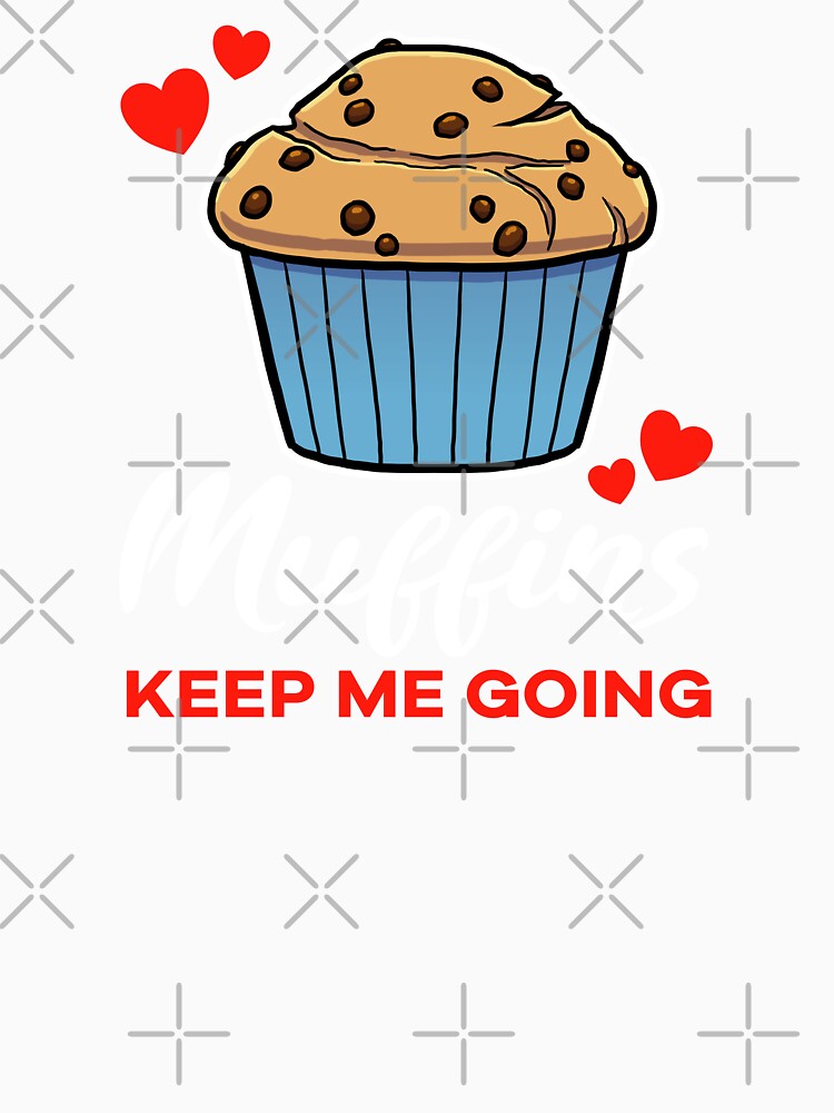 Chocolate Chip Muffins keep me going saying by jonmlam