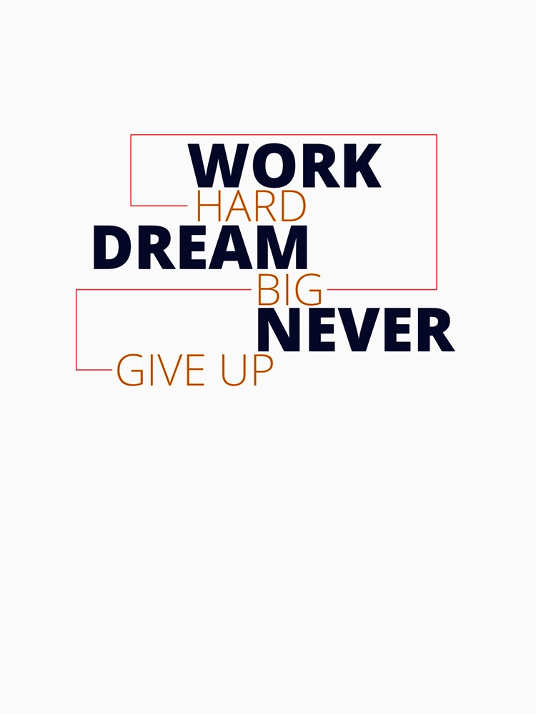 Work Hard Dream Big Never Give Up  Classic T-Shirt by Mogadoor