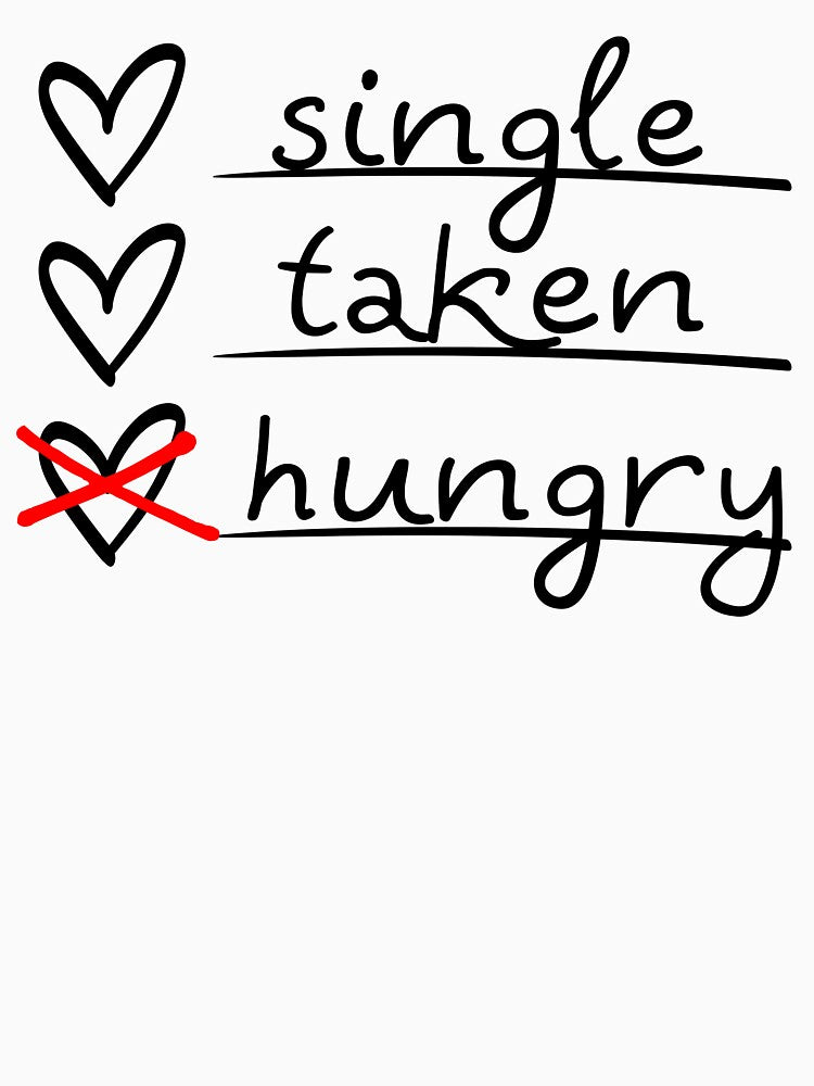 Funny Valentines T-Shirt Single Taken Hungry by SAFORDO