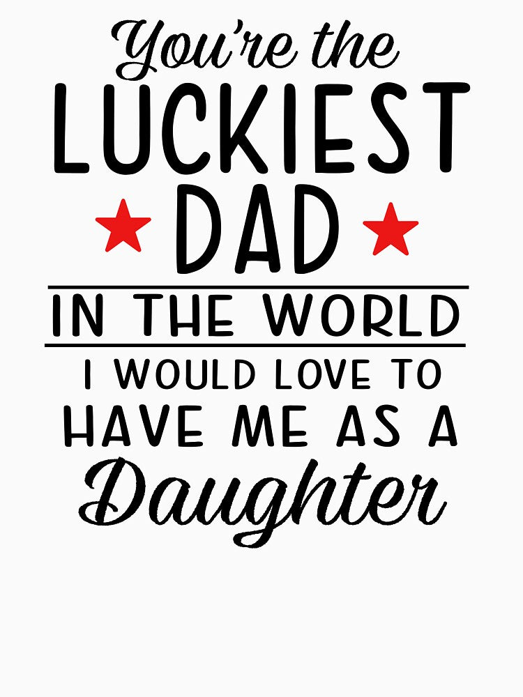You're The Luckiest Dad In The World by SunsetGloww