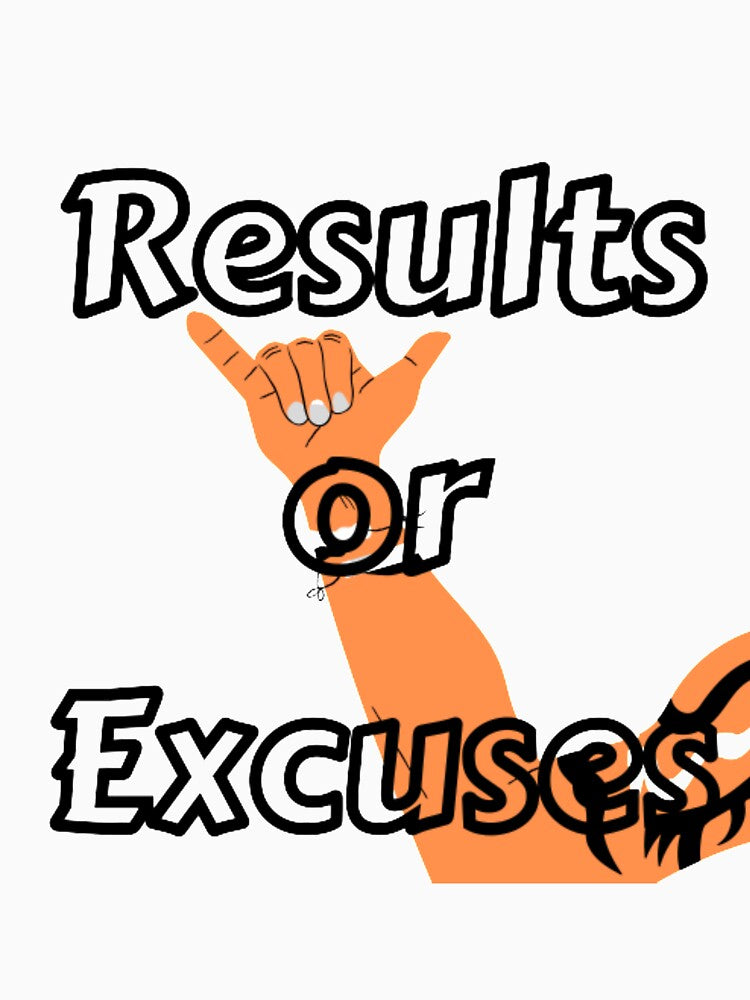 Results or Excuses by ABcreating
