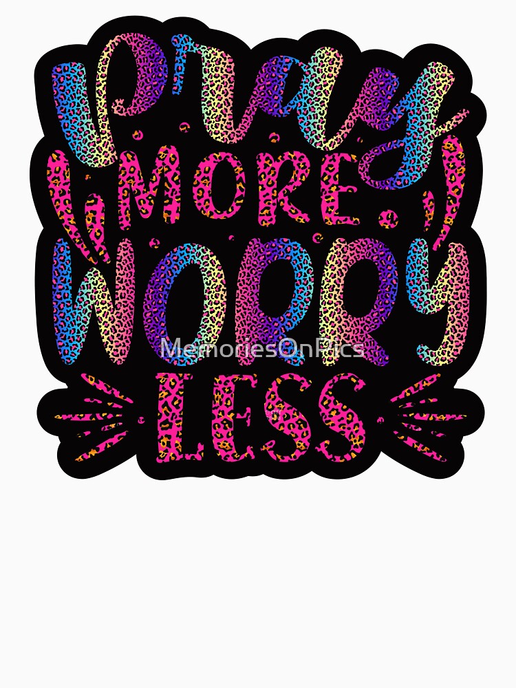 Pray More Worry Less by MemoriesOnPics