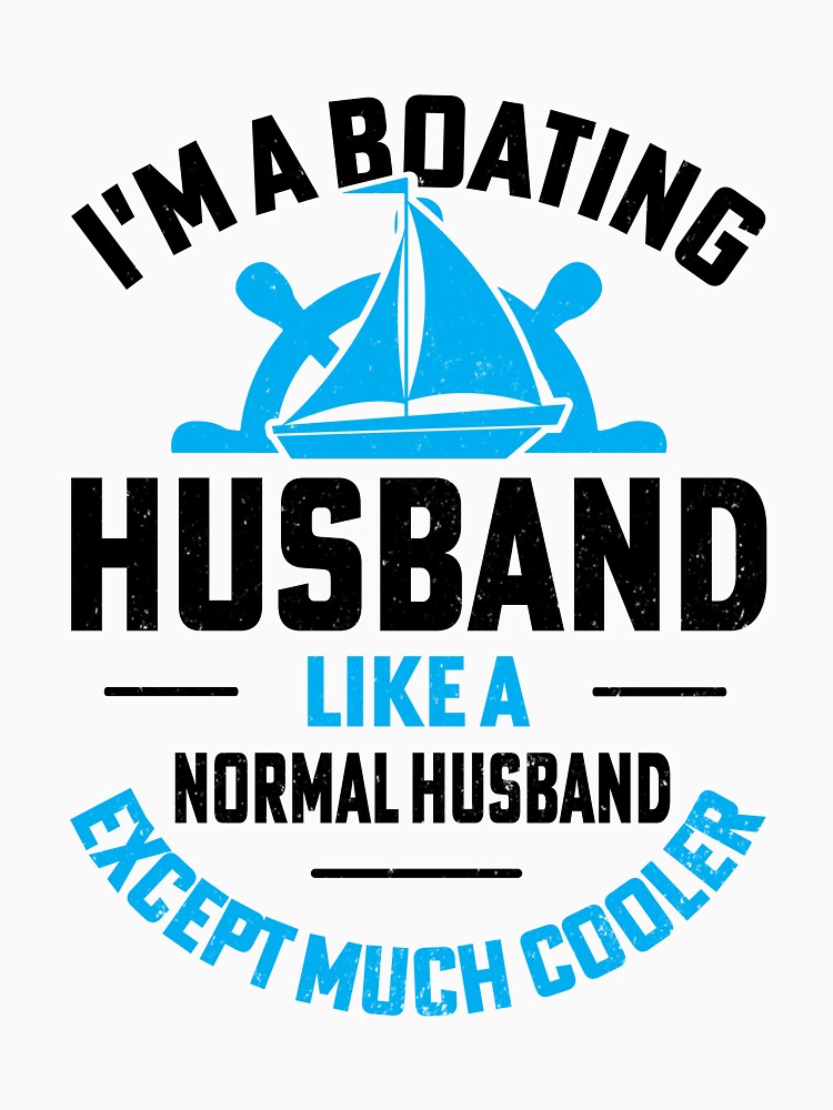 I'm boating husband like a normal husband except much cooler boat ship captain design by absolutdesign