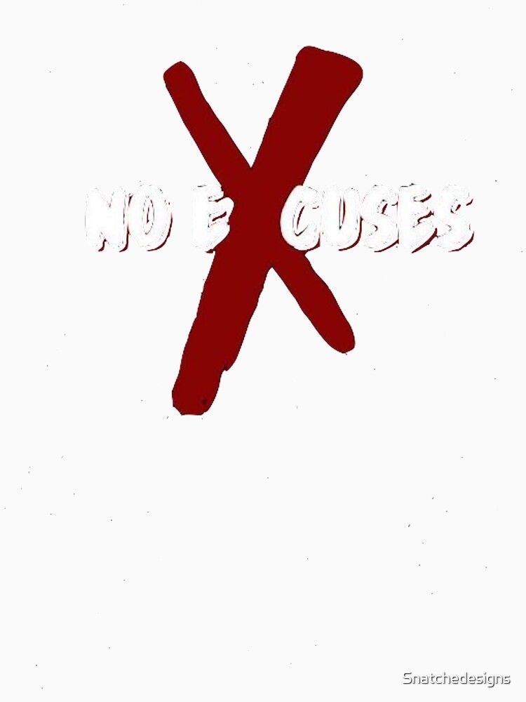 No Excuses by Snatchedesigns