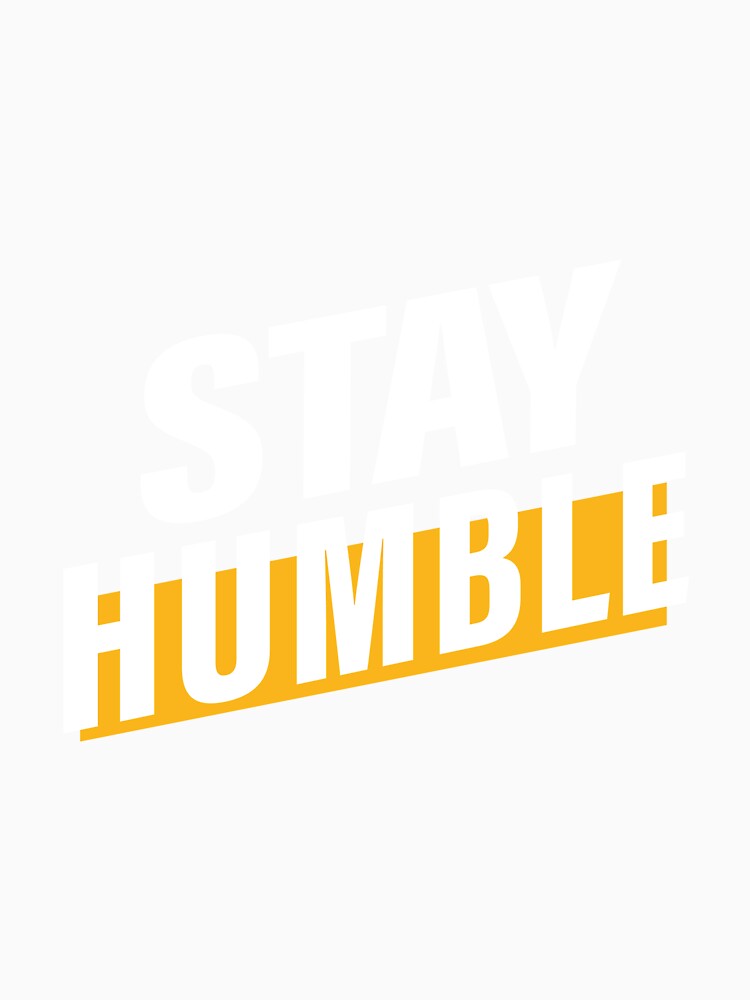Stay Humble, Stay Positive. Hard work, Inspiration, Motivation, Work, Luck, Innovation, New. by Salmaniix