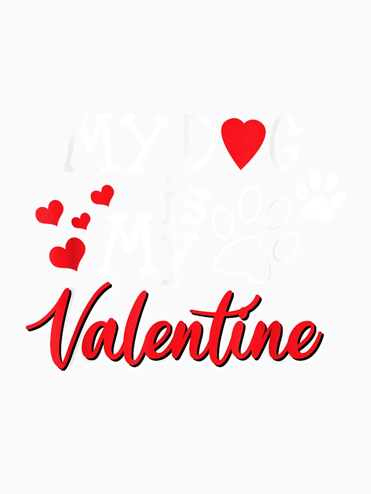 My Dog Is My Valentine Cute Valentine For Dog Lover by ninapfvu