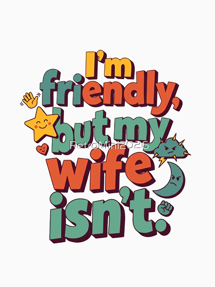 I'm Friendly But My Wife Isn't Funny Husband Wife Marriage Humor by RetroMini2026