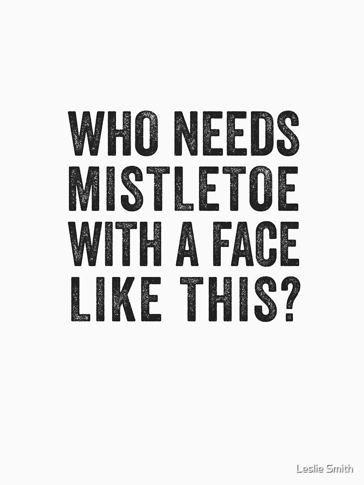 Who Needs Mistletoe With A Face Like This Christmas Pajama by Leslie Smith