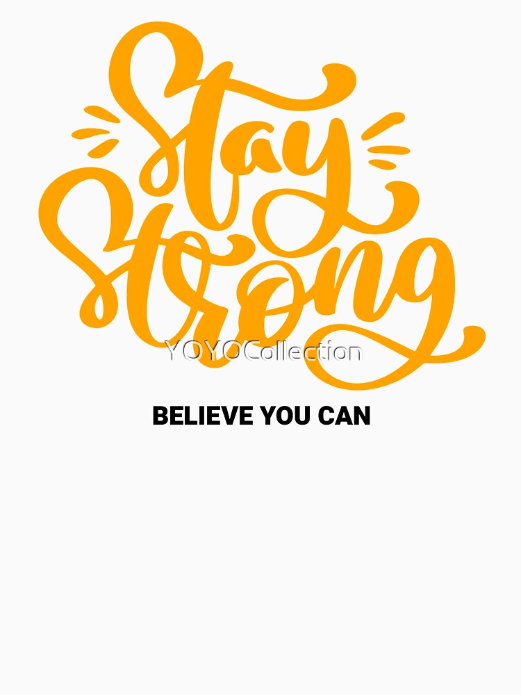 Stay Strong Believe You Can by YOYOCollection