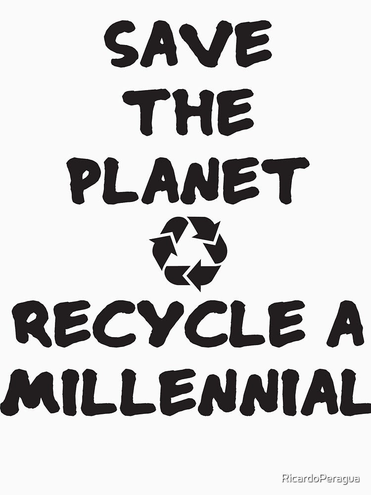 Save the planet Recycle a millennial by RicardoPeragua