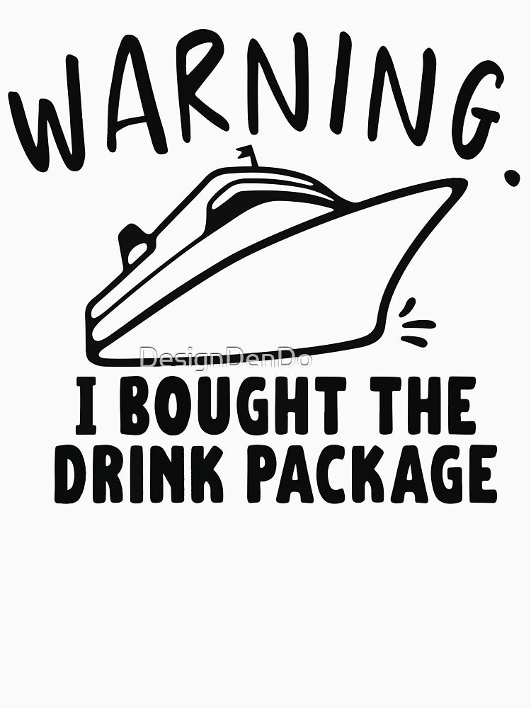 Warning I Bought The Drink Package by DesignDenDo ⭐⭐⭐⭐⭐