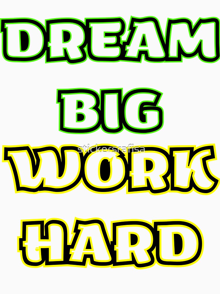 DREAM BIG, WORK HARD by stickersrafisa