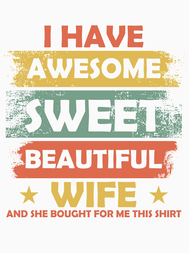 She bought for me this Tshirt I have Awesome Wife by mmos