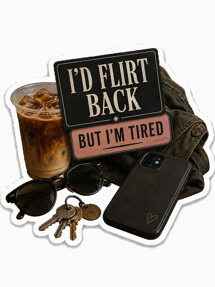 I’d Flirt Back But I’m Tired by InkWanderStudio