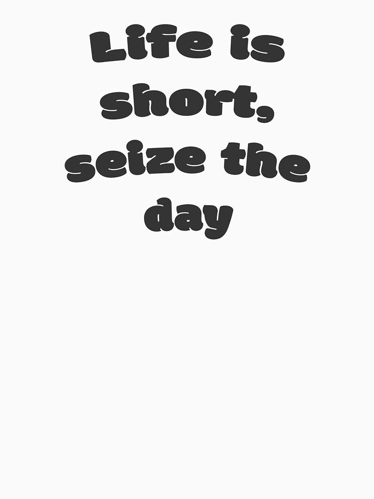 Life is short, seize the day by DisceteDesigns
