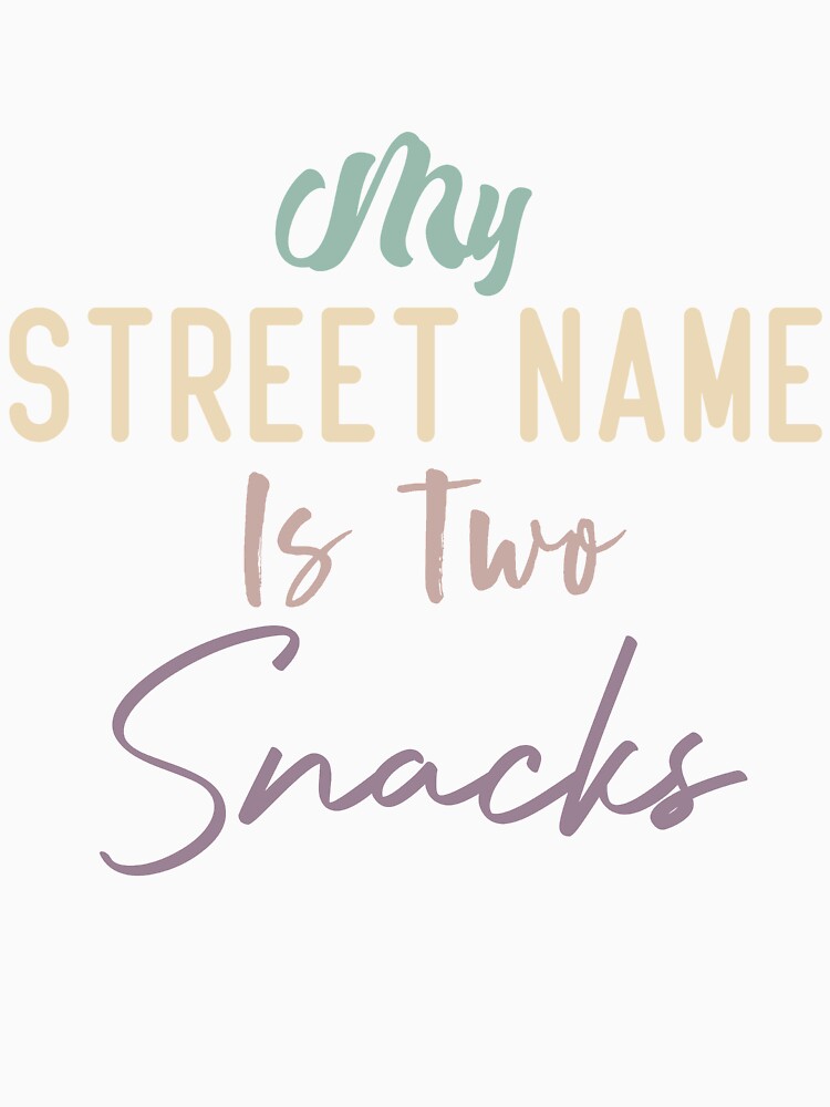 My Street Name Is Two Snacks Funny Kids Quote by medbdj