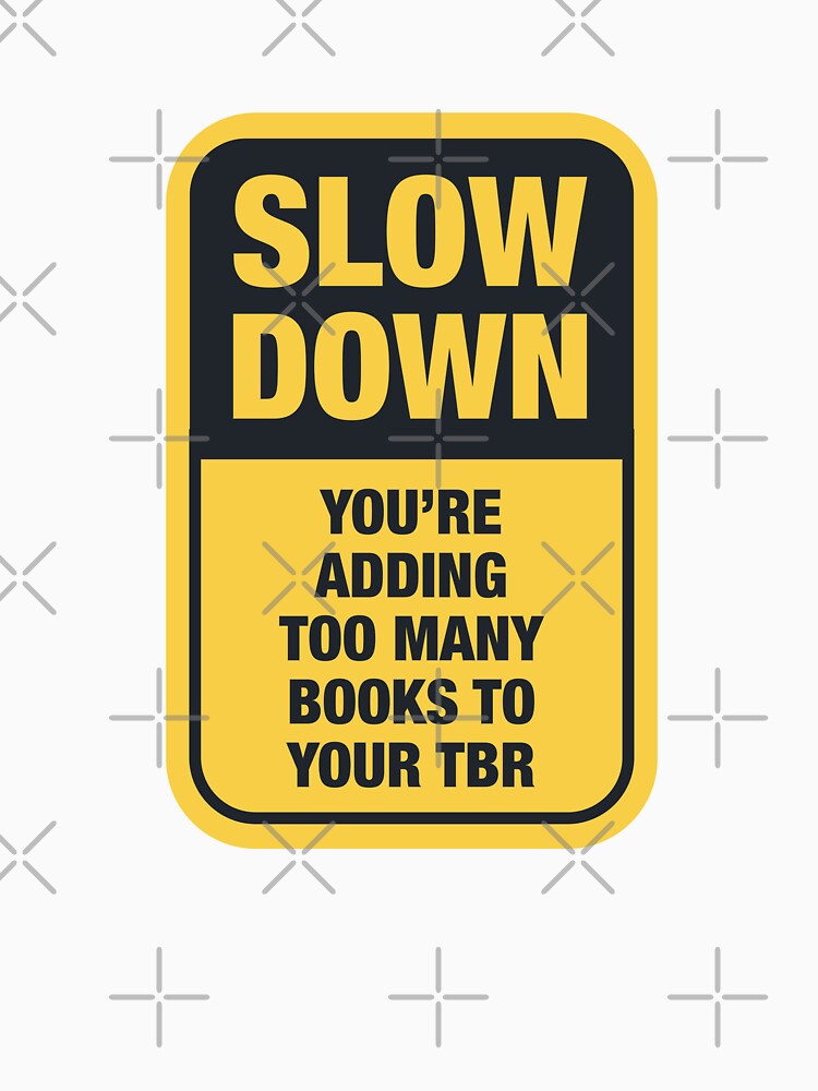 Slow Down You're Adding Too Many Books To Your Tbr List / Funny Black And Yellow Warning Sign by Latinoladas