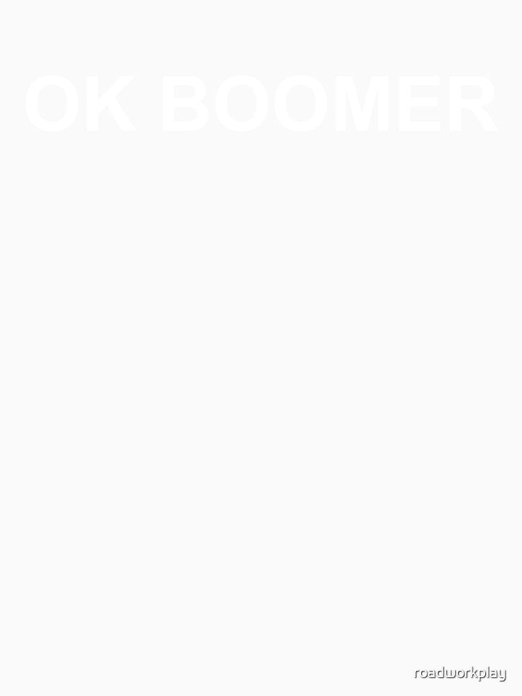 OK BOOMER by roadworkplay